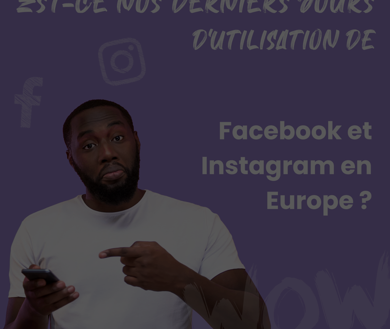 Est-ce nos derniers jours d’utilisation de Facebook et Instagram en Europe ?
